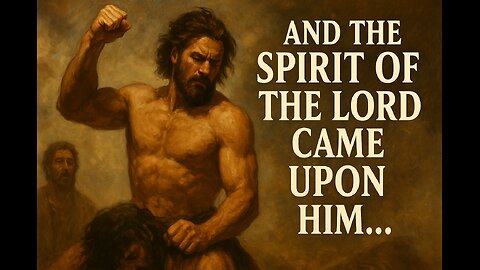 And The Spirit Of The Lord Came Upon Him...