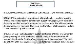 WAR REPORT - OCT 24 2025 - RFK JR NAMES DARPA IN CHEMTRAIL CONSPIRACY