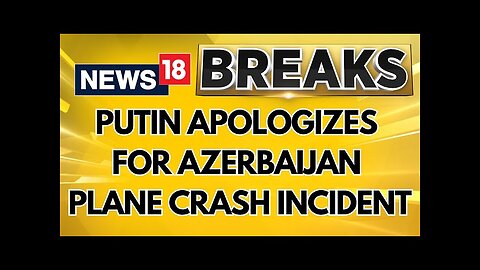 Azerbaijan Plane Crash: Vladimir Putin Apologises For 'Tragic Incident' | Russia News | News18