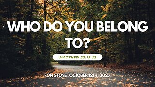 2025-10-12 – Who Do You Belong To? (Matthew 22:15-22) – Pastor Ron Stone