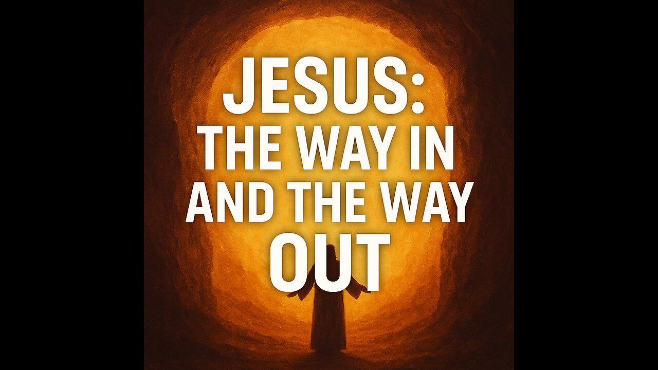 2541 (10/12/25) 41 – Jesus: The Way In/Out