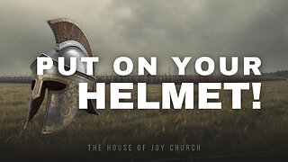 Put On Your Helmet | Pastor Lucas Jon Bessey