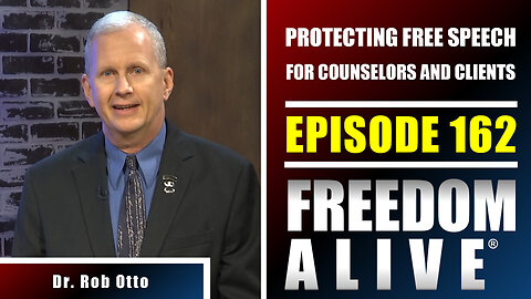 Protecting Free Speech for Counselors and Clients - Dr. Rob Otto - Freedom Alive® Ep162