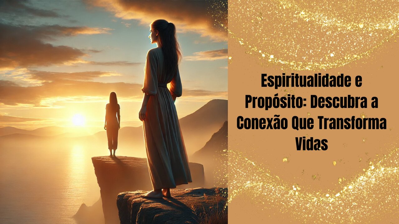 Espiritualidade e Propósito: Descubra a Conexão Que Transforma Vidas