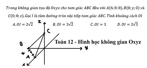 Trong không gian tọa độ Oxyz cho tam giác ABC đều với A(6;0;0),B(0;y;0) và C(0;0;z)