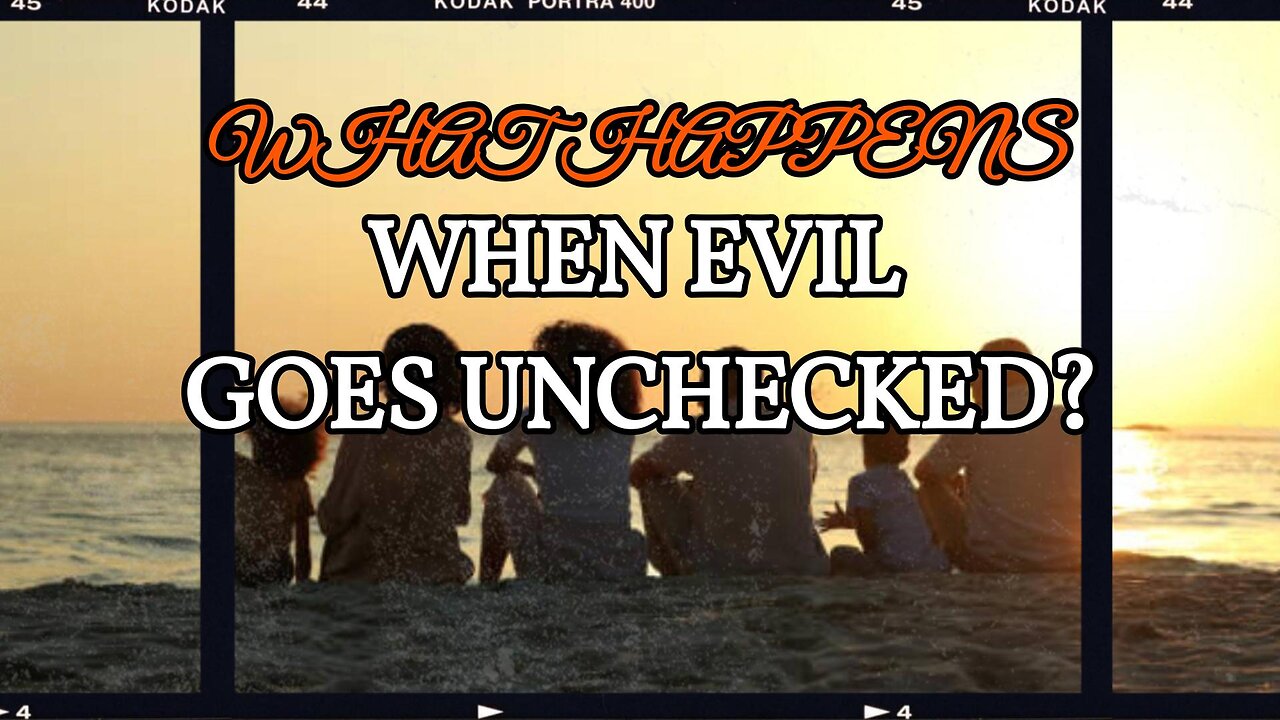 What Happens When Evil Goes Unchecked?