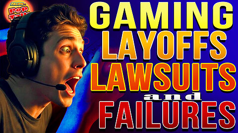 Pacific414 Pop Talk: GAMING LAYOFFS, LAWSUITS and FAILURES