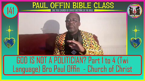 141| GOD IS NOT A POLITICIAN: Part 1 to 4 (Twi Language) Bro Paul Offin - Church of Christ
