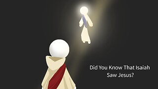 Did You Know That Isaiah Saw Jesus?