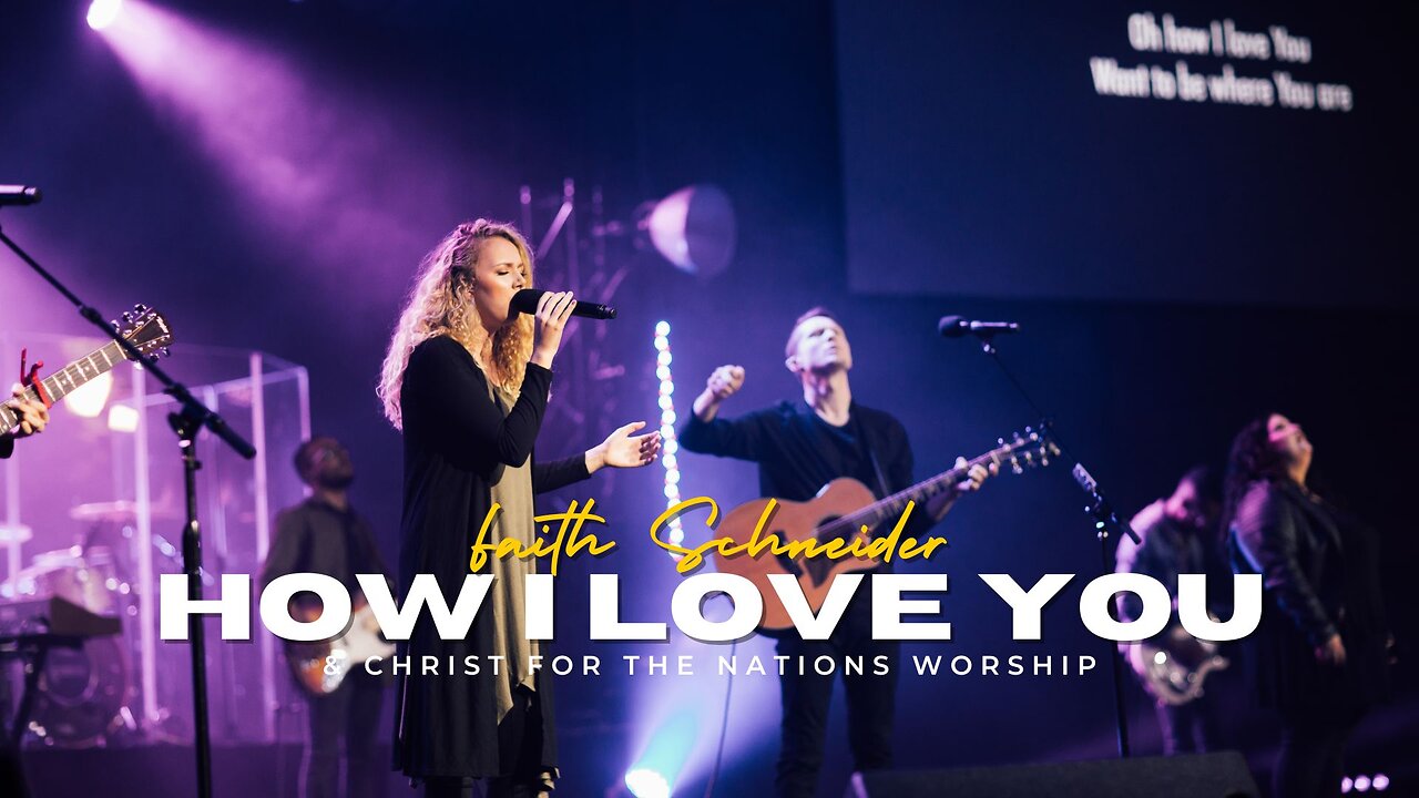 How I Love You - Faith Schneider & Christ For The Nations Worship