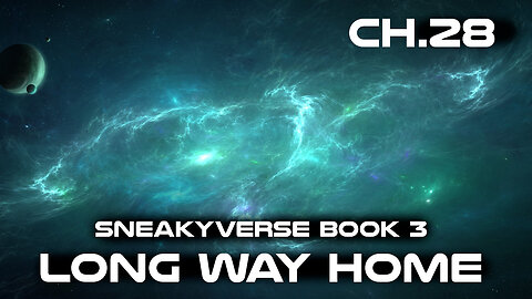 (Sneakyverse Book 3) The Long way Home Chapter 28 | HFY Audiobook