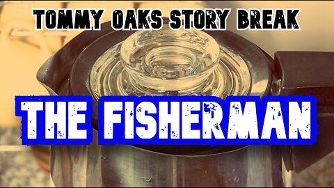 The Fisherman - Tommy Oaks Story Break 2025-10-22