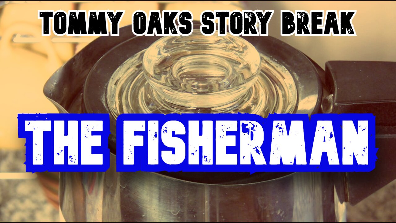 The Fisherman - Tommy Oaks Story Break 2025-10-22