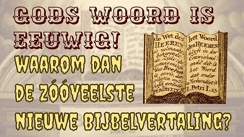 Gods Woord is eeuwig! Waarom verschijnen er dan steeds nieuwe Bijbelvertalingen?
