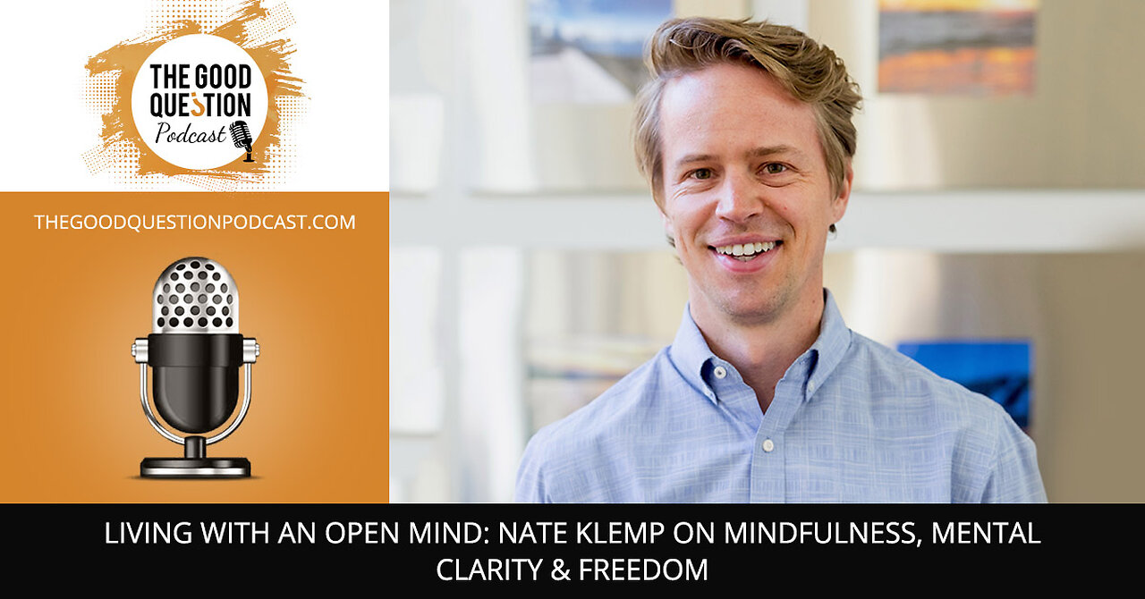 🧠 Living With An Open Mind Nate Klemp On Mindfulness, Mental Clarity & Freedom 🌿✨