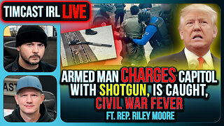 Armed Man CHARGES Capitol With SHOTGUN, CIVIL WAR FEVER | Timcast IRL #1451 w/ Rep Riley Moore
