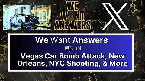 We Want Answers Podcast - Ep. 011: Vegas Car Bomb Attack, New Orleans, NYC Shooting, The state of X & More!