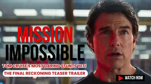 Mission: Impossible – The Final Reckoning Teaser Trailer: Tom Cruise's Most Daring Stunts Yet!