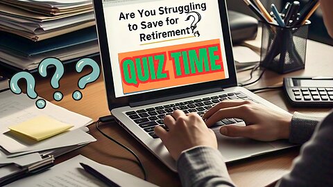 Quiz: Are You Struggling to Save for Retirement? Discover Where You Stand!