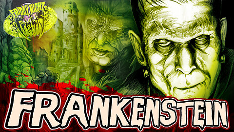 Friday Night Fright Frights – Episode 38 - FRANKENSTEIN