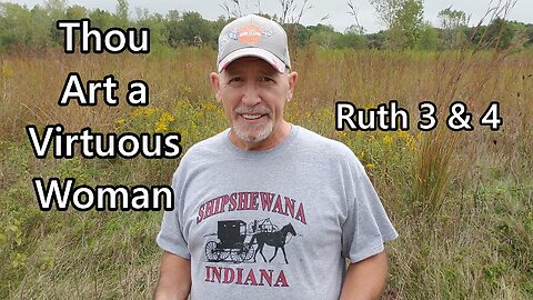 Thou Art a Virtuous Woman: Ruth 3 & 4