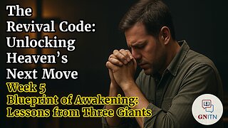 GNITN The Revival Code: Unlocking Heaven’s Next Move week 5 Blueprint of Awakening: Lessons from Three Giants