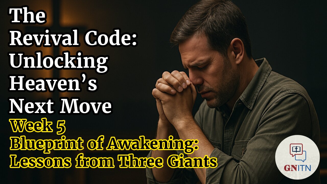 GNITN The Revival Code: Unlocking Heaven’s Next Move week 5 Blueprint of Awakening: Lessons from Three Giants