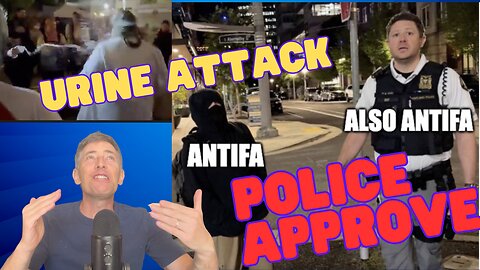 Antifa Urine Assault: Anarcho Tyranny as Complicit Cops Stand Down. Portland is DONE
