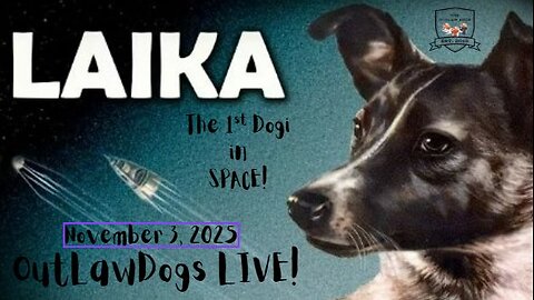 OutLawDogs LIVE! Ep. 144-Laika, the First Dog in Space!