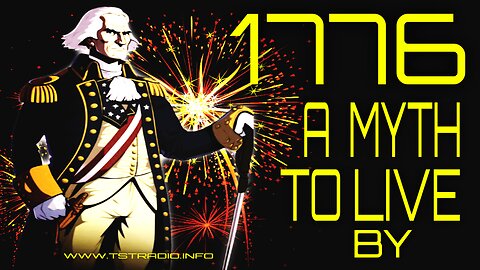 LIVE TST (7/4/25): 1776 A Myth to Live By