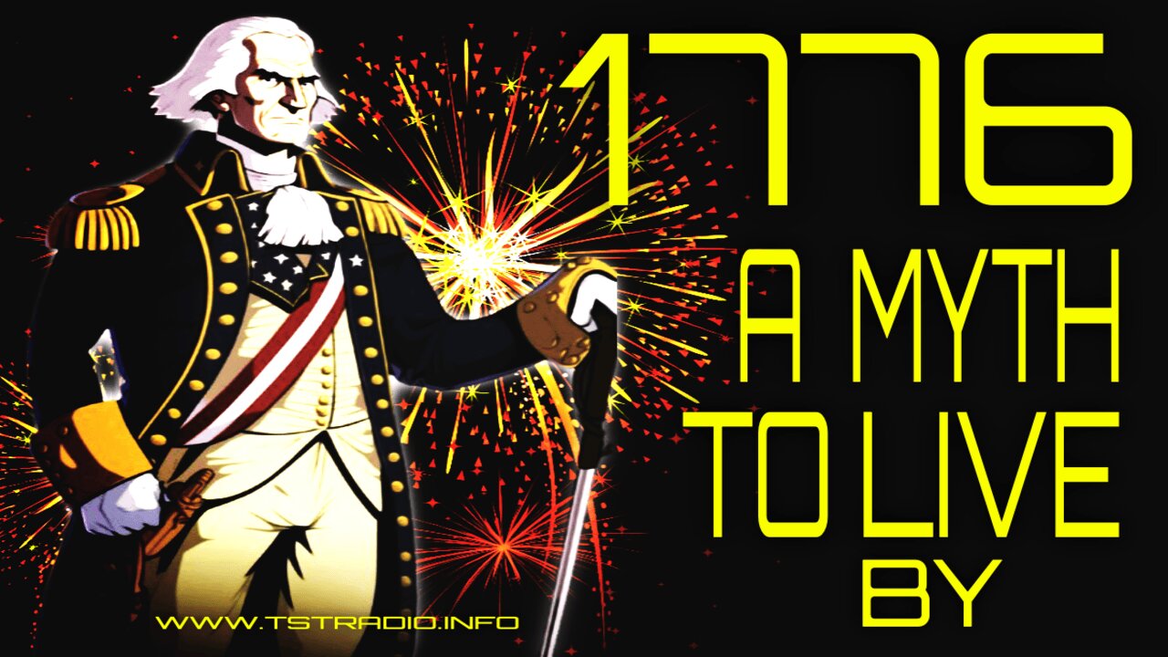 LIVE TST (7/4/25): 1776 A Myth to Live By