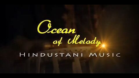 OCEAN OF MELODY---HINDUSTANI MUSIC