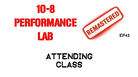 10-8 Performance Lab Ep43 - Attending Class - REMASTERED