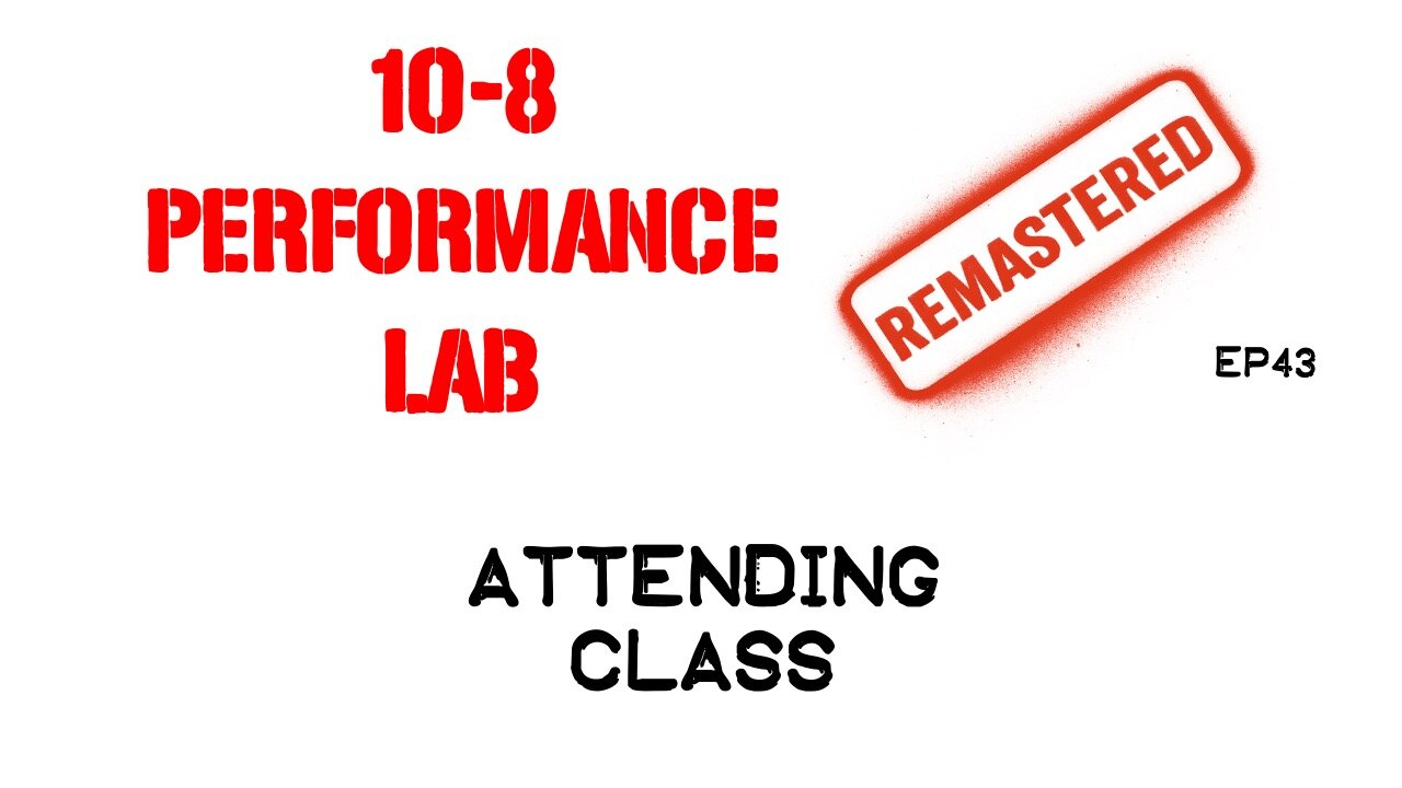 10-8 Performance Lab Ep43 - Attending Class - REMASTERED