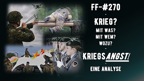 FF-#270 - Krieg? Mit was, wem, wozu? - Kriegsangst!!! - Eine Analyse