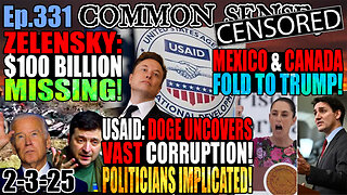 Ep.331 DOGE Uncovers Vast USAID Corruption, Implicating Politicians! Mexico & Canada Fold To Trump! Trump Gets Names Of FBI Officials Involved In J6/Trump Lawfare! Zelensky: $100 BILLION MISSING!