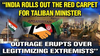 LIVE : INDIA ROLLS OUT RED CARPET FOR TALIBAN MINISTER — OUTRAGE ERUPTS OVER LEGITIMIZING EXTREMISTS
