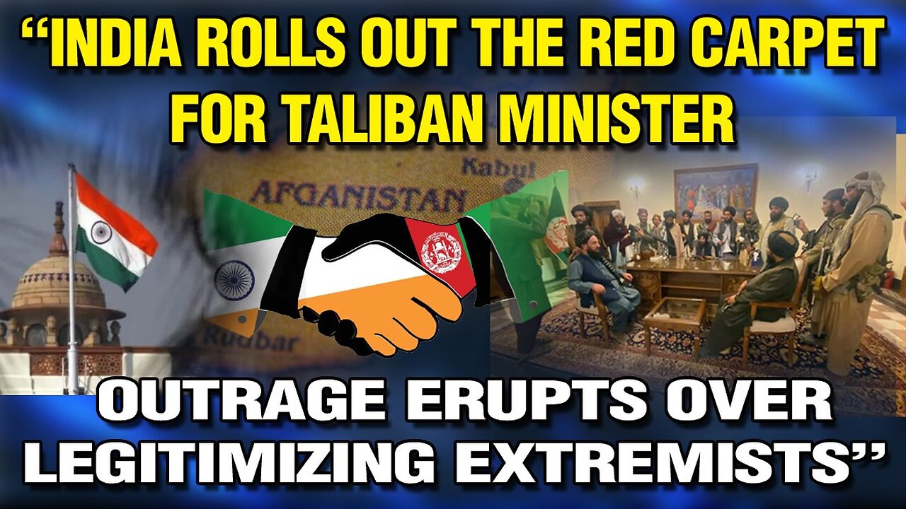 LIVE : INDIA ROLLS OUT RED CARPET FOR TALIBAN MINISTER — OUTRAGE ERUPTS OVER LEGITIMIZING EXTREMISTS