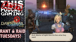 FINAL FANTASY XIV DAWNTRAIL - Tuesday Rant & Raid - CTP GAMING