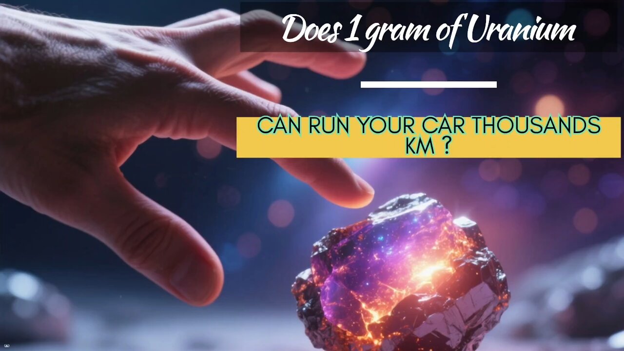 DOES 1 GRAM OF URANIUM IS ENOUGH TO DRIVE THOUSANDS OF KILOMETRES... SOUNDS GREAT