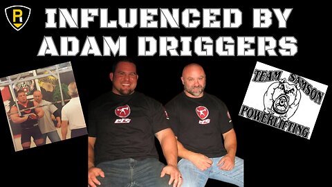 "I Wouldn't Be Where I am Without Adam Driggers" Greatest Influence