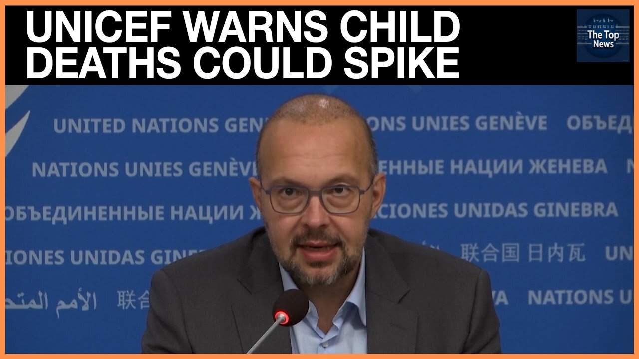 UNICEF WARNS CHILD DEATHS COULD SPIKE