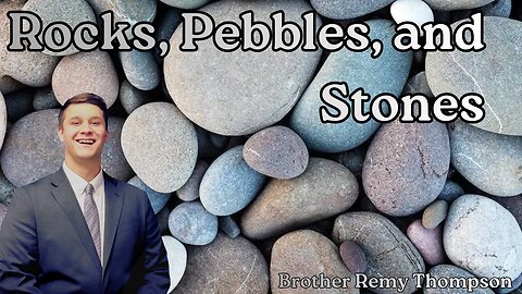 Rocks, Pebbles, and Stones - Brother Remy Thompson