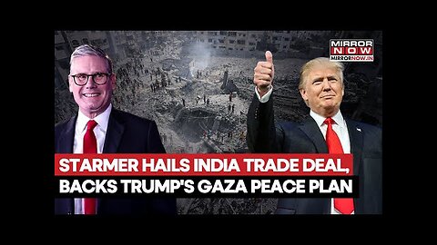 UK Prime Minister Starmer Hails Gaza Peace Plan Introduced By US President Donald Trump