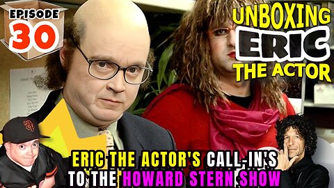 ERIC THE ACTOR CALL BREAKDOWN (EP#30) - UNBOXING ERIC - CALLS TO THE #HOWARDSTERN SHOW