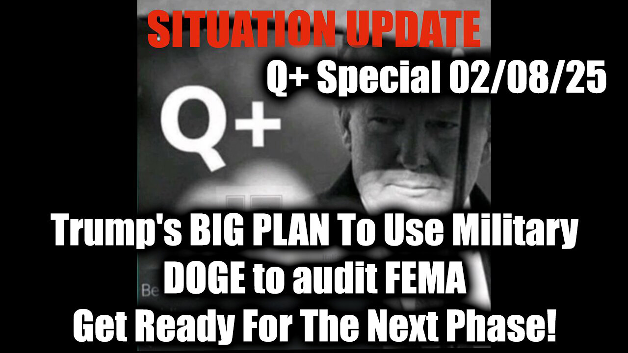 Situation Update 2/8/25 - Trump's BIG PLAN To Use Military; DOGE to audit FEMA, The Next Phase!