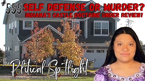 #555 | Self Defense or Murder? Indiana's Castle Doctrine Under Review! | The Political Spotlight
