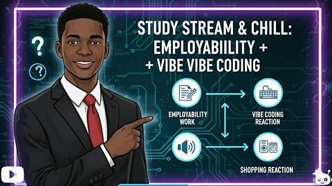 Study Stream & Chill: Employability Module Work + Vibe Coding Reaction