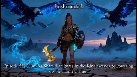 Enshrouded Ep. 55 | Hunting Shroud Vultures in the Kindlewastes & Powering up the Home Flame