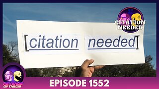 Episode 1552: Citation Needed